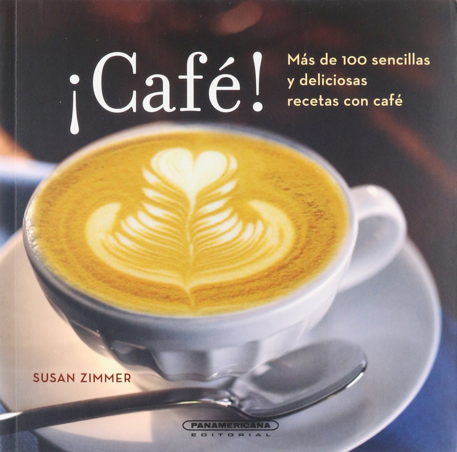¡Café! más de 100 sencillas y deliciosas recetas con café