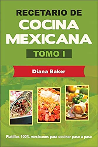 Recetario de Cocina Mexicana Tomo I: La cocina mexicana hecha fácil: Volumen 1