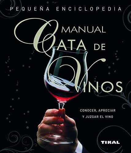 Manual Cata de vinos: Conocer, apreciar y juzgar el vino