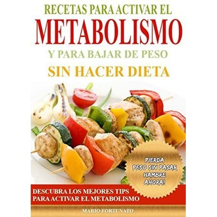 Recetas para activar el metabolismo y para bajar de peso sin hacer dieta