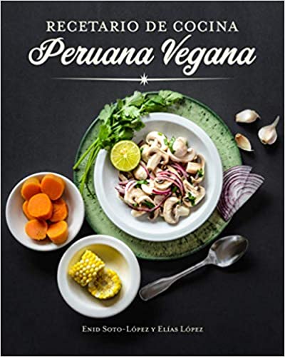 Recetario de Cocina Peruana Vegana: The Peruvian Vegan Cookbook